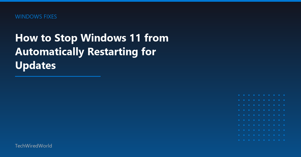 Featured: How to Stop Windows 11 from Automatically Restarting for Updates