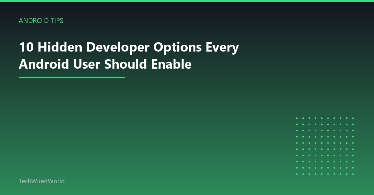 Featured: 10 Hidden Developer Options Every Android User Should Enable