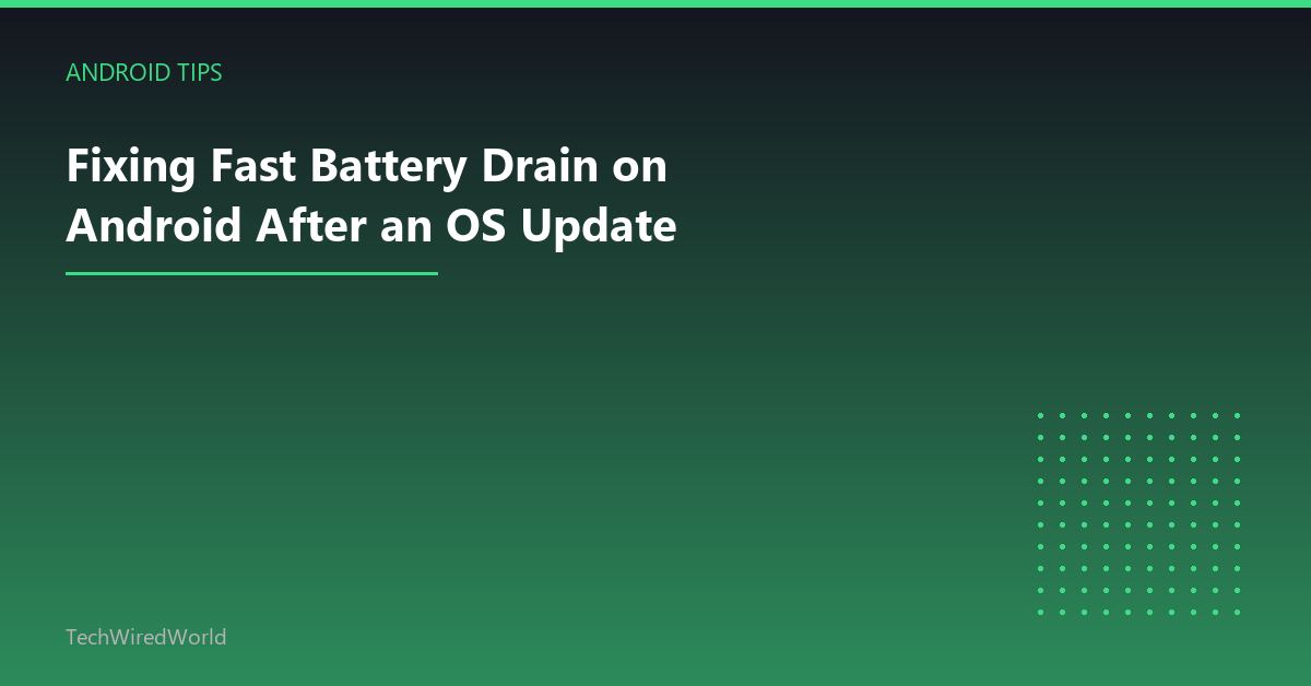 Featured: Fixing Fast Battery Drain on Android After an OS Update