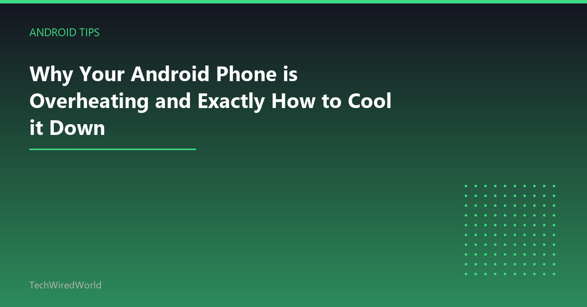 Featured: Why Your Android Phone is Overheating and Exactly How to Cool it Down