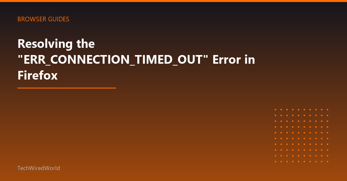Featured: Resolving the "ERR_CONNECTION_TIMED_OUT" Error in Firefox
