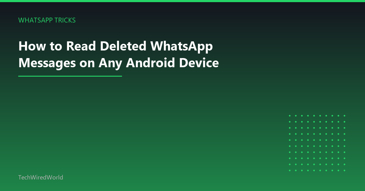 Featured: How to Read Deleted WhatsApp Messages on Any Android Device
