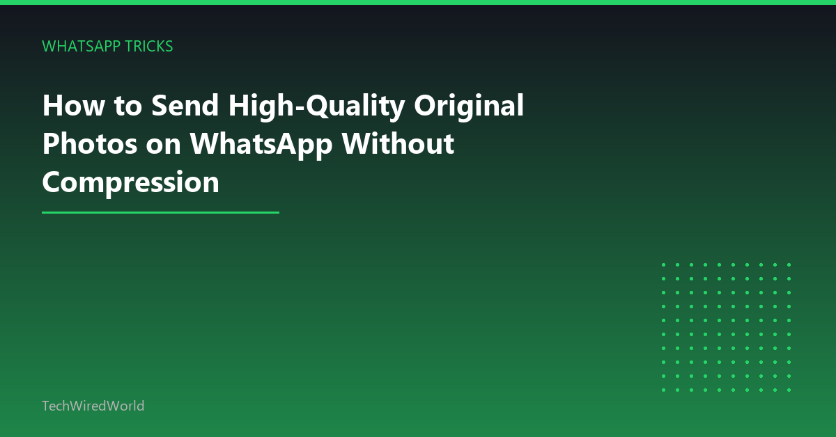 Featured: How to Send High-Quality Original Photos on WhatsApp Without Compression