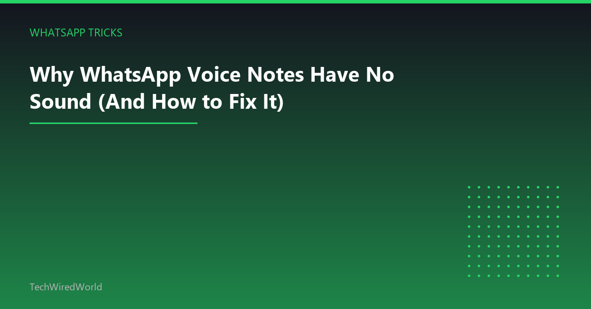 Featured: Why WhatsApp Voice Notes Have No Sound (And How to Fix It)