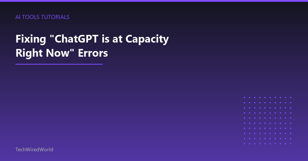 Featured: Fixing "ChatGPT is at Capacity Right Now" Errors