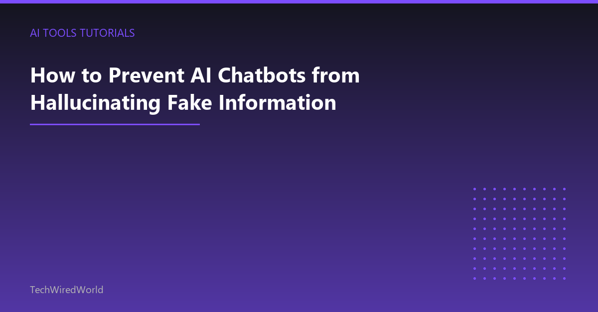 Featured: How to Prevent AI Chatbots from Hallucinating Fake Information