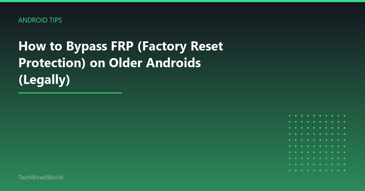 Featured: How to Bypass FRP (Factory Reset Protection) on Older Androids (Legally)
