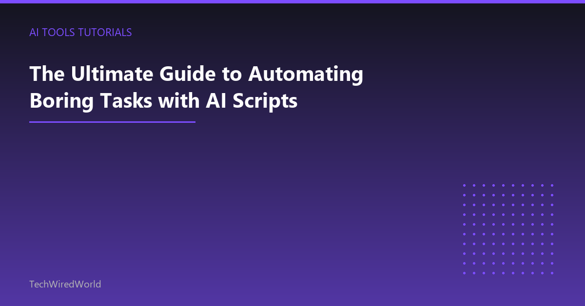 Featured: The Ultimate Guide to Automating Boring Tasks with AI Scripts